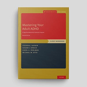 Mastering Your Adult ADHD: A Cognitive-Behavioral Treatment Program (Second Edition): Workbook